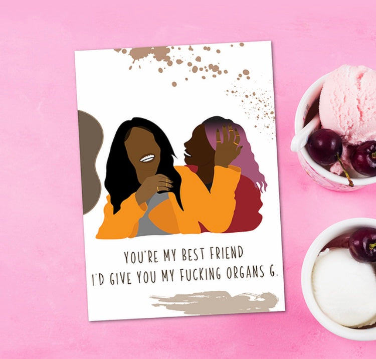 "You're My Best Friend, I'd Give You My Fucking Organs G" Greeting Card