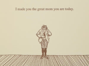 "I made you the great mom you are today" Mother's Day Card