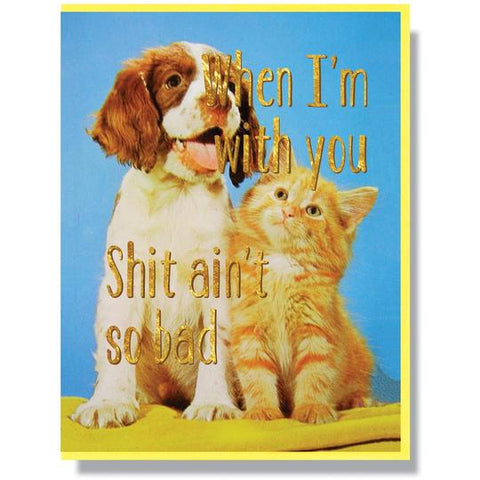 "When I'm With You Shit Ain't So Bad" Note Card