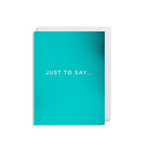 "Just To Say..." Note Card