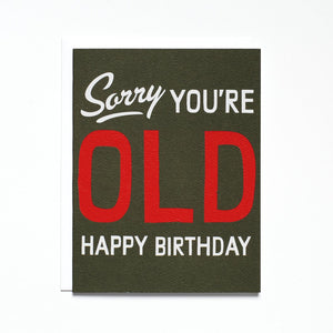 "Sorry You're Old" Birthday Card