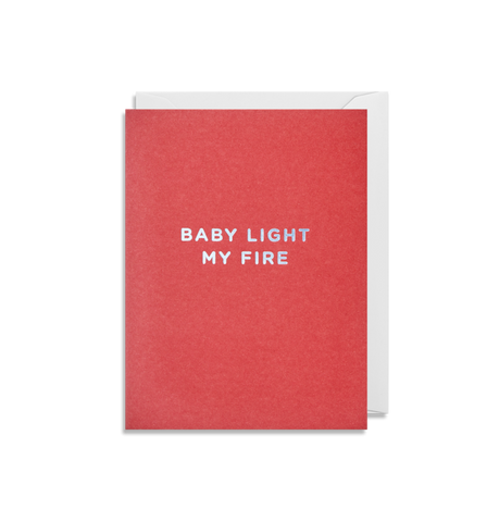 "Baby Light My Fire" Mini Card