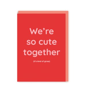 "We're So Cute Together (it's kinda gross)" Note Card